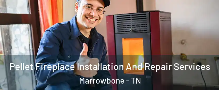 Pellet Fireplace Installation And Repair Services Marrowbone - TN