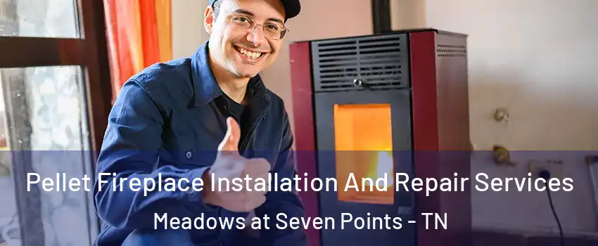 Pellet Fireplace Installation And Repair Services Meadows at Seven Points - TN