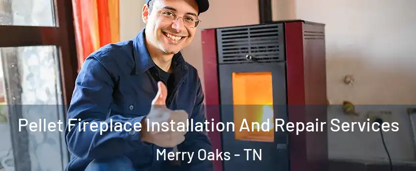 Pellet Fireplace Installation And Repair Services Merry Oaks - TN