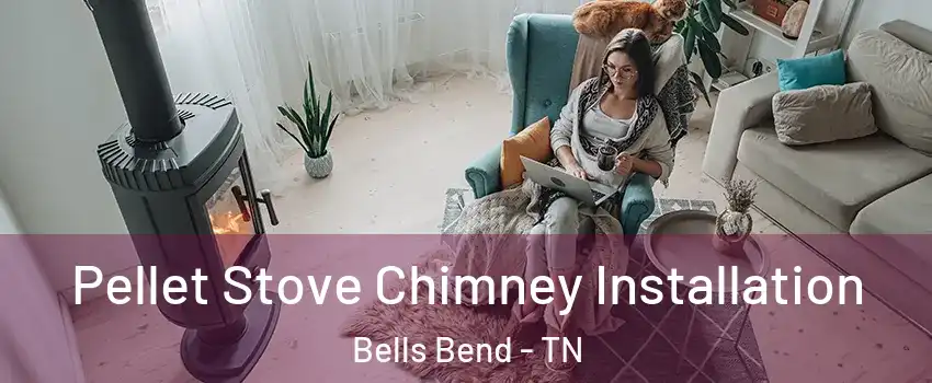 Pellet Stove Chimney Installation Bells Bend - TN