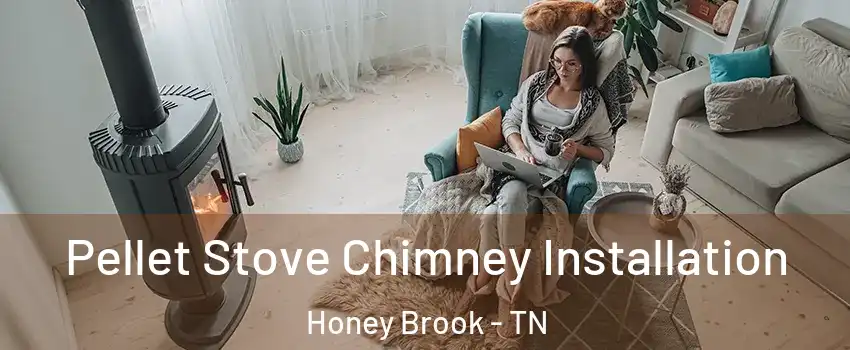 Pellet Stove Chimney Installation Honey Brook - TN