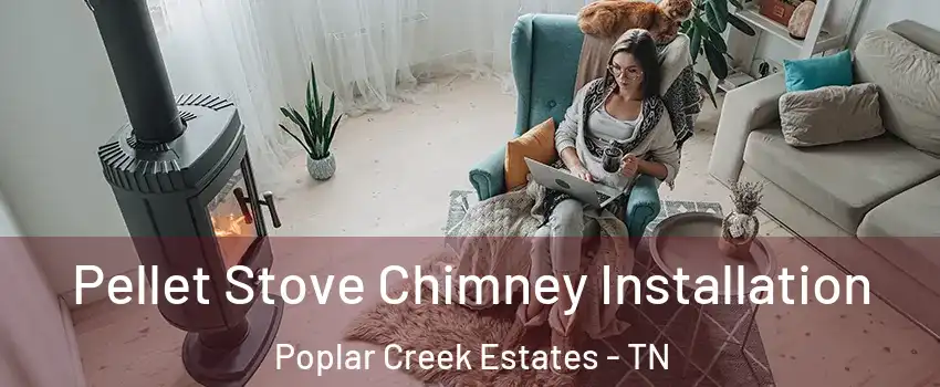 Pellet Stove Chimney Installation Poplar Creek Estates - TN