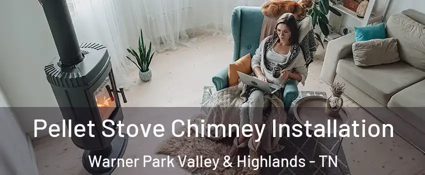 Pellet Stove Chimney Installation Warner Park Valley & Highlands - TN