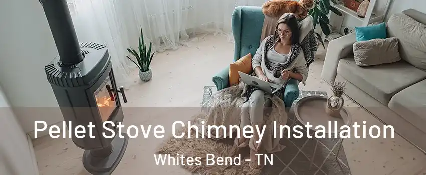 Pellet Stove Chimney Installation Whites Bend - TN