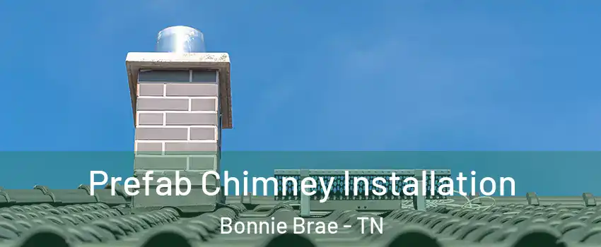 Prefab Chimney Installation Bonnie Brae - TN