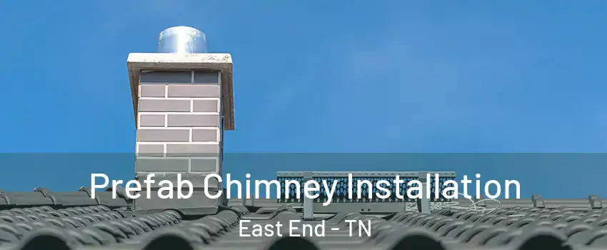 Prefab Chimney Installation East End - TN