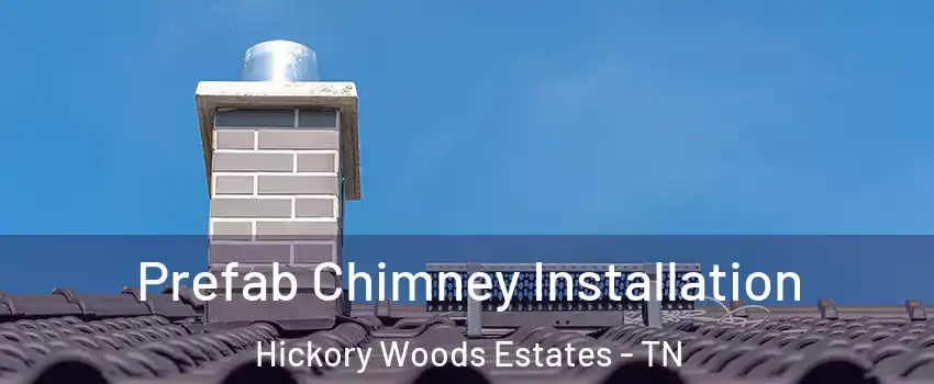 Prefab Chimney Installation Hickory Woods Estates - TN