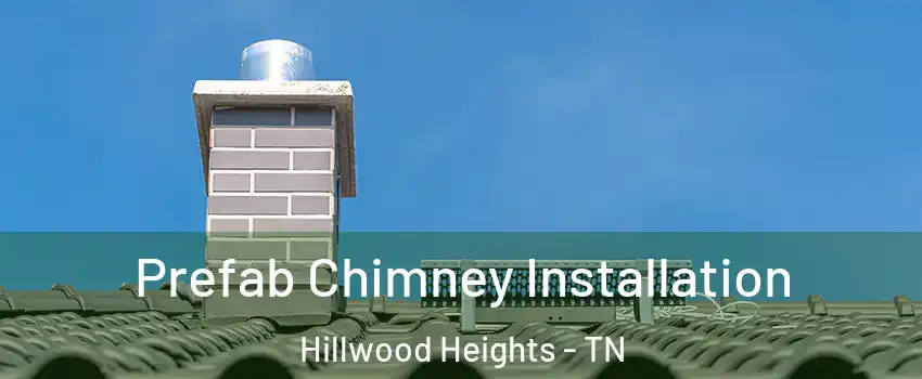 Prefab Chimney Installation Hillwood Heights - TN