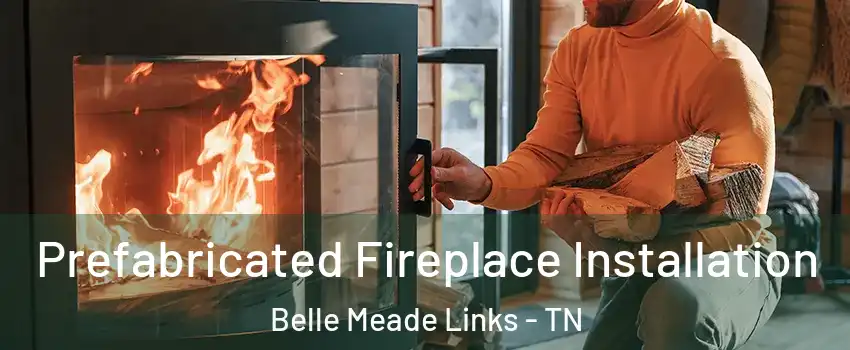 Prefabricated Fireplace Installation Belle Meade Links - TN