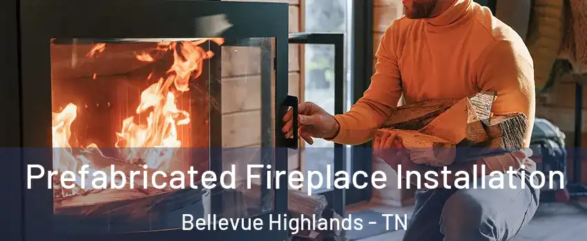 Prefabricated Fireplace Installation Bellevue Highlands - TN