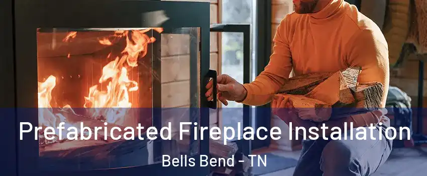 Prefabricated Fireplace Installation Bells Bend - TN