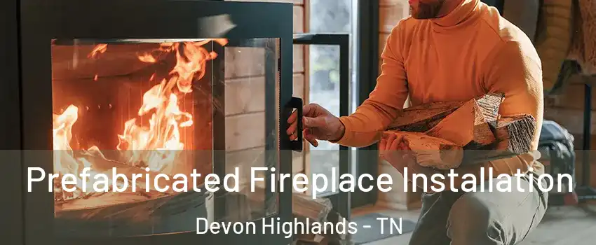 Prefabricated Fireplace Installation Devon Highlands - TN