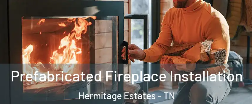 Prefabricated Fireplace Installation Hermitage Estates - TN