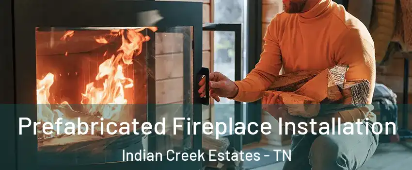 Prefabricated Fireplace Installation Indian Creek Estates - TN