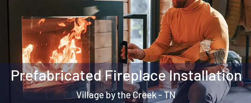 Prefabricated Fireplace Installation Village by the Creek - TN