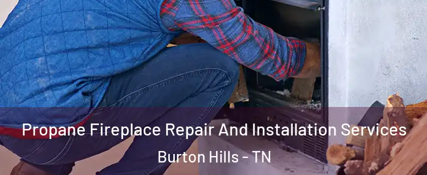 Propane Fireplace Repair And Installation Services Burton Hills - TN