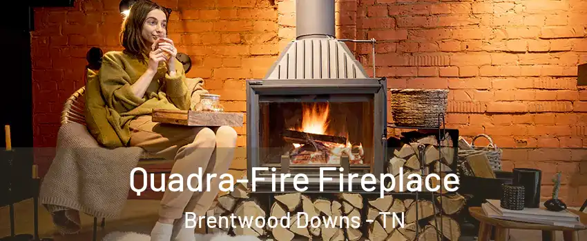 Quadra-Fire Fireplace Brentwood Downs - TN