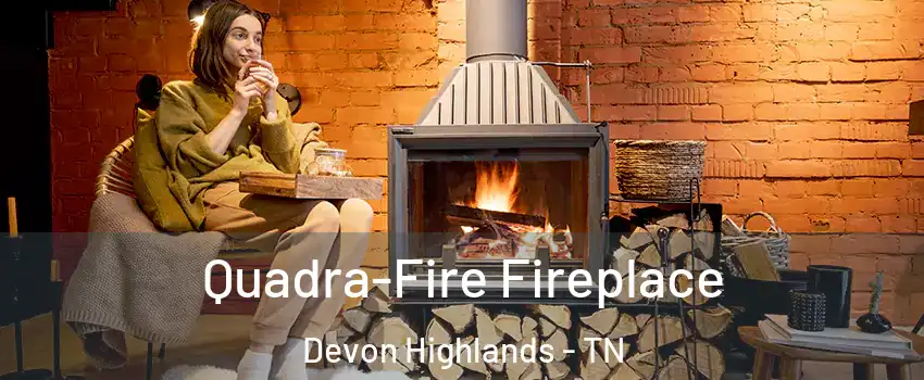 Quadra-Fire Fireplace Devon Highlands - TN