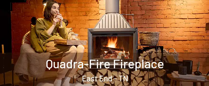 Quadra-Fire Fireplace East End - TN