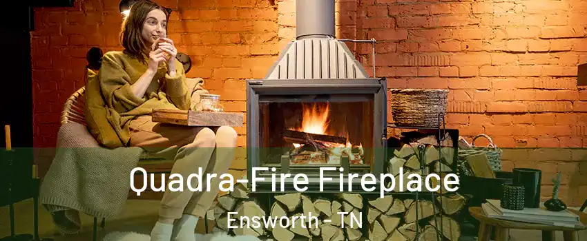 Quadra-Fire Fireplace Ensworth - TN