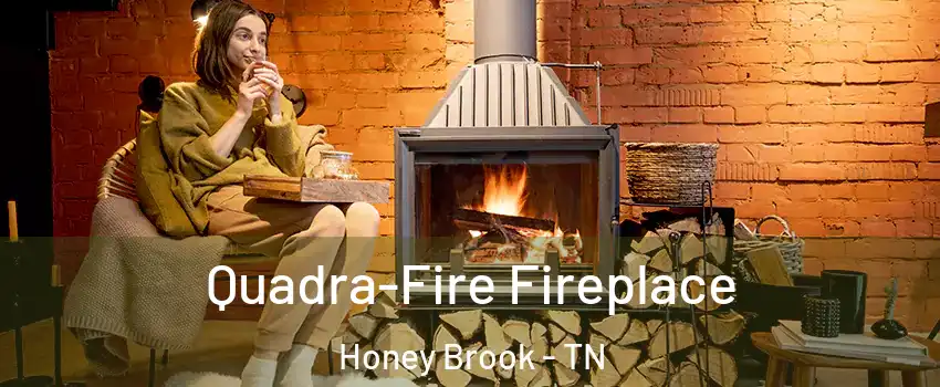 Quadra-Fire Fireplace Honey Brook - TN