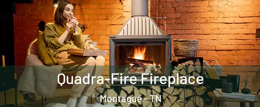 Quadra-Fire Fireplace Montague - TN