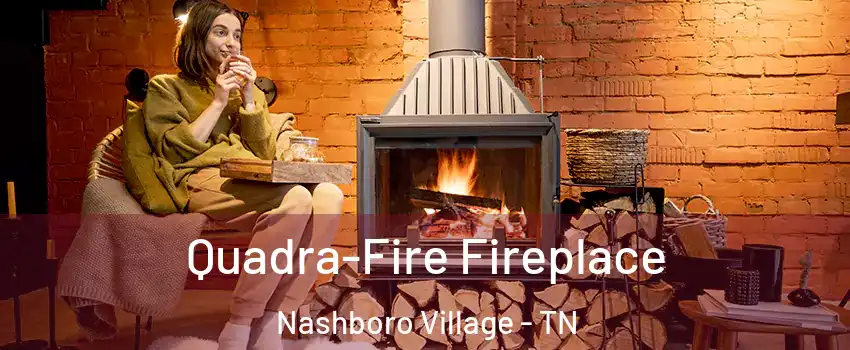 Quadra-Fire Fireplace Nashboro Village - TN