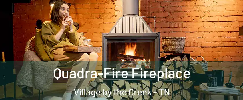 Quadra-Fire Fireplace Village by the Creek - TN