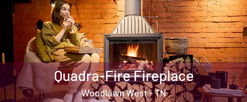 Quadra-Fire Fireplace Woodlawn West - TN