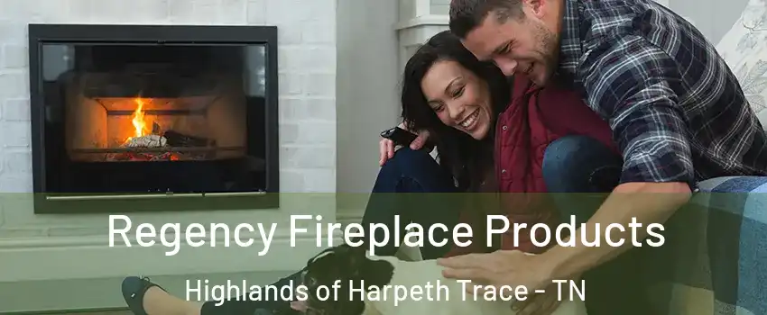 Regency Fireplace Products Highlands of Harpeth Trace - TN