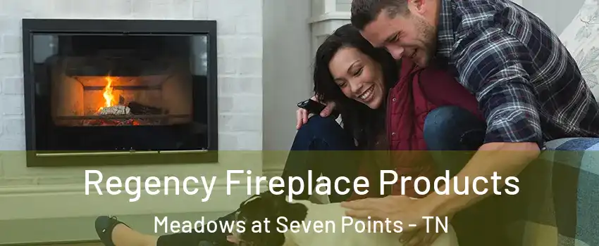 Regency Fireplace Products Meadows at Seven Points - TN