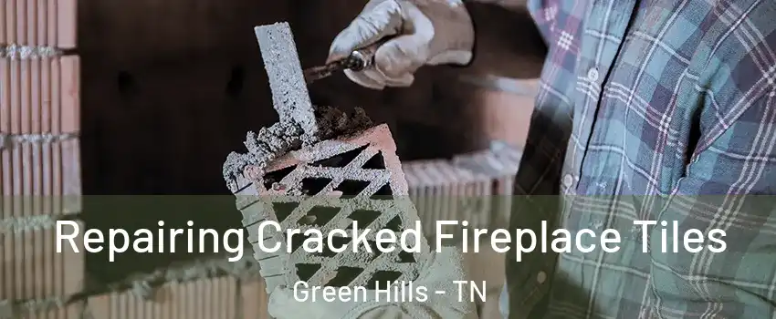 Repairing Cracked Fireplace Tiles Green Hills - TN