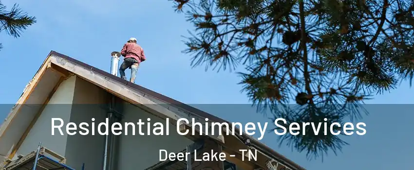 Residential Chimney Services Deer Lake - TN