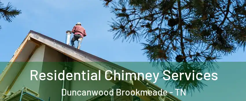 Residential Chimney Services Duncanwood Brookmeade - TN