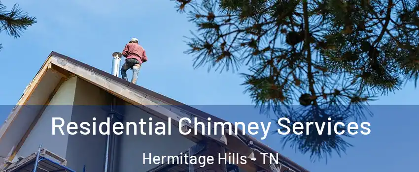 Residential Chimney Services Hermitage Hills - TN