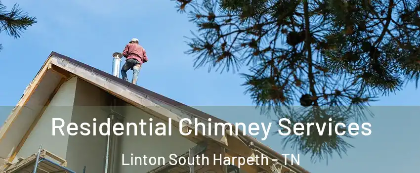 Residential Chimney Services Linton South Harpeth - TN