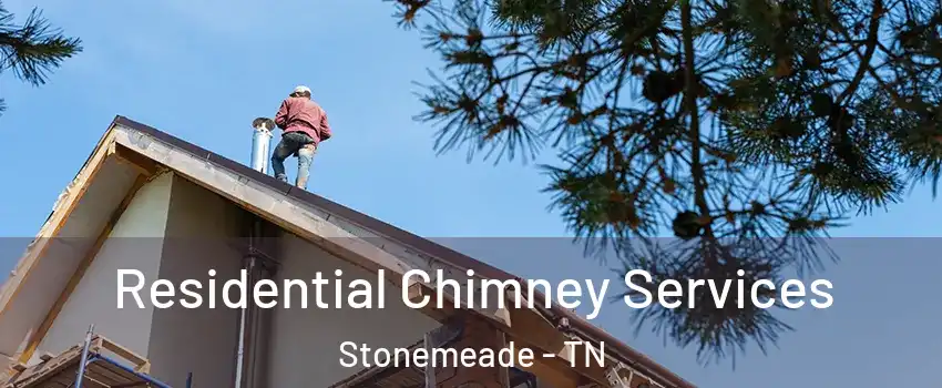 Residential Chimney Services Stonemeade - TN