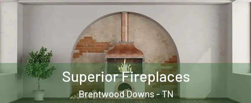 Superior Fireplaces Brentwood Downs - TN