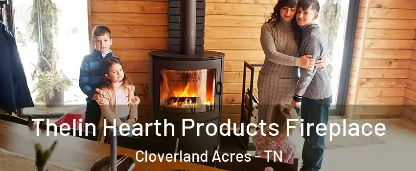 Thelin Hearth Products Fireplace Cloverland Acres - TN