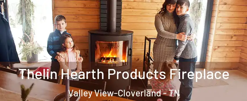 Thelin Hearth Products Fireplace Valley View-Cloverland - TN