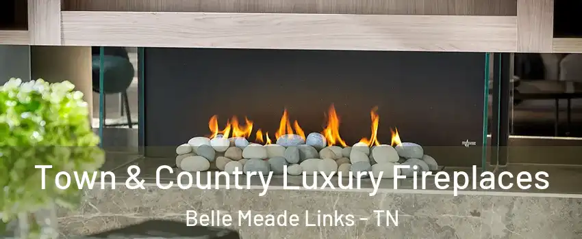 Town & Country Luxury Fireplaces Belle Meade Links - TN