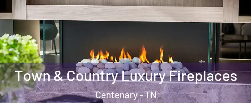 Town & Country Luxury Fireplaces Centenary - TN