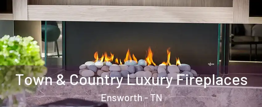 Town & Country Luxury Fireplaces Ensworth - TN