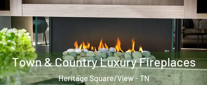 Town & Country Luxury Fireplaces Heritage Square/View - TN