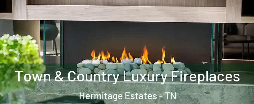 Town & Country Luxury Fireplaces Hermitage Estates - TN