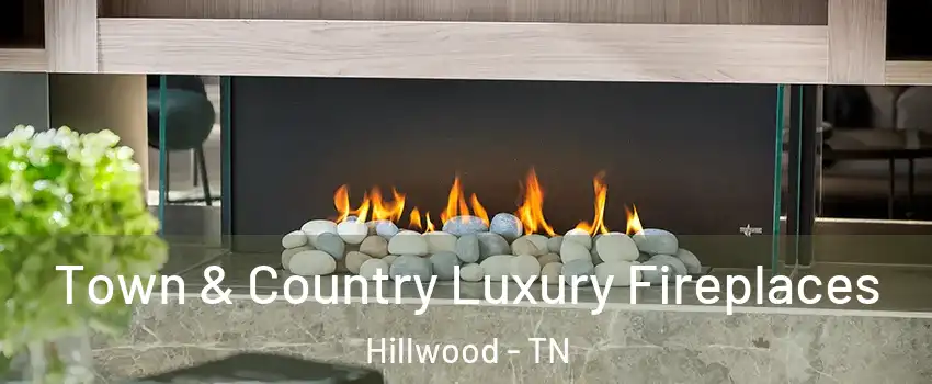 Town & Country Luxury Fireplaces Hillwood - TN