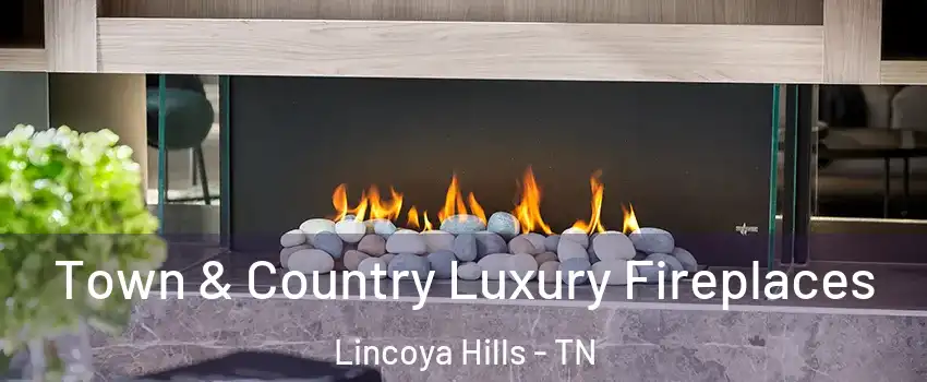 Town & Country Luxury Fireplaces Lincoya Hills - TN