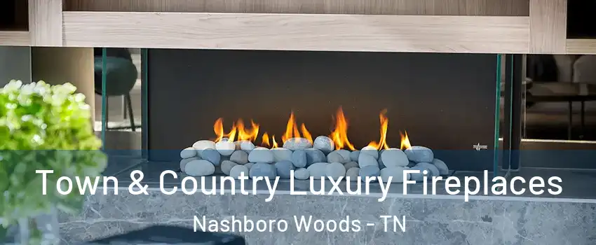 Town & Country Luxury Fireplaces Nashboro Woods - TN