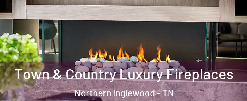 Town & Country Luxury Fireplaces Northern Inglewood - TN