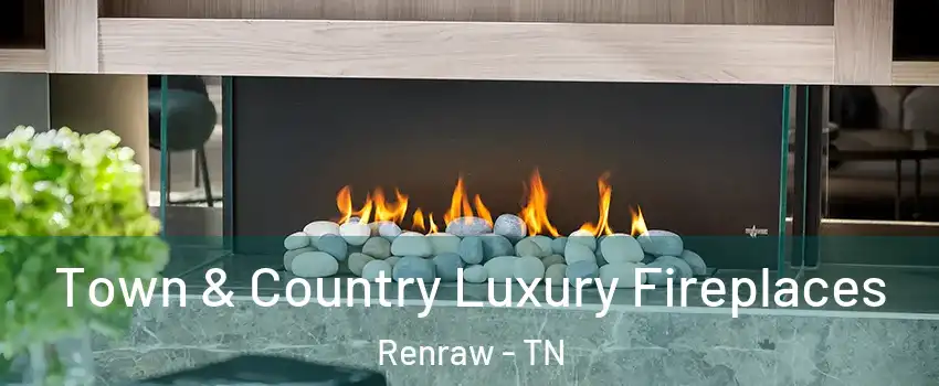 Town & Country Luxury Fireplaces Renraw - TN